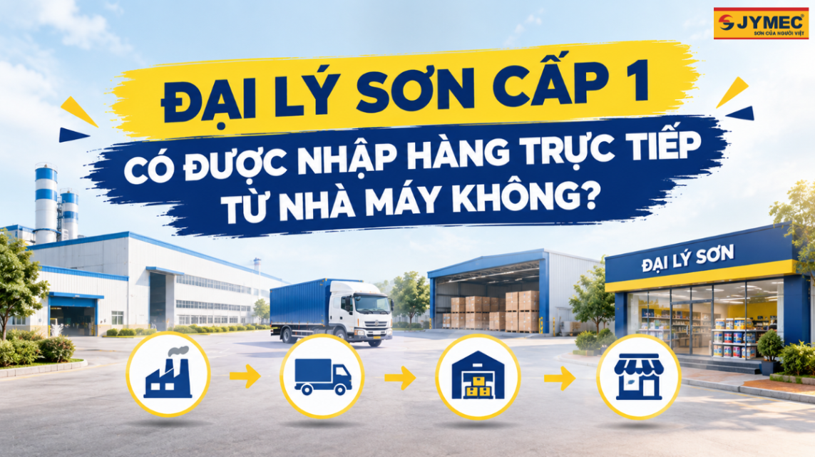 Đại Lý Sơn Cấp 1 Có Được Nhập Hàng Trực Tiếp Từ Nhà Máy?