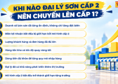 Khi Nao Nen Chuyen Tu Dai Ly Son Cap 2 Len Cap 1 1