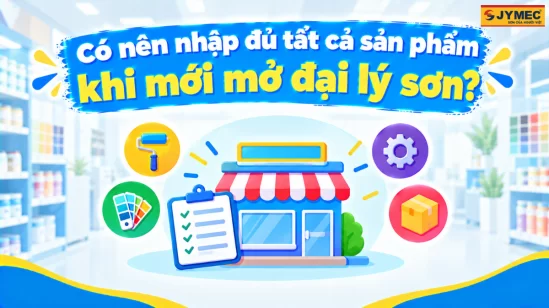 Mở Đại Lý Sơn Cấp 1 Có Phải Nhập Đủ Tất Cả Sản Phẩm?